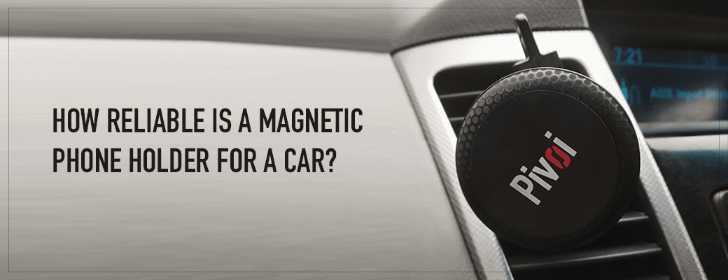 How reliable is a magnetic phone holder for a car?