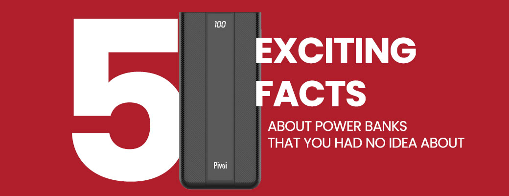 5 Exciting Facts About Power Banks That You Had No Idea About